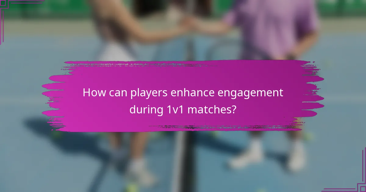 How can players enhance engagement during 1v1 matches?