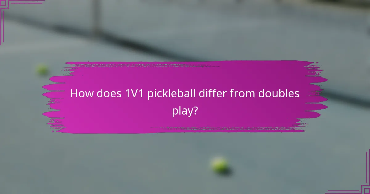 How does 1V1 pickleball differ from doubles play?