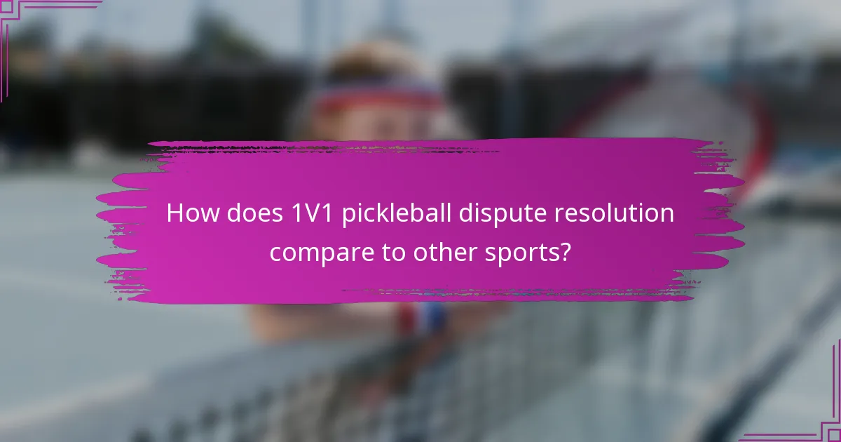 How does 1V1 pickleball dispute resolution compare to other sports?