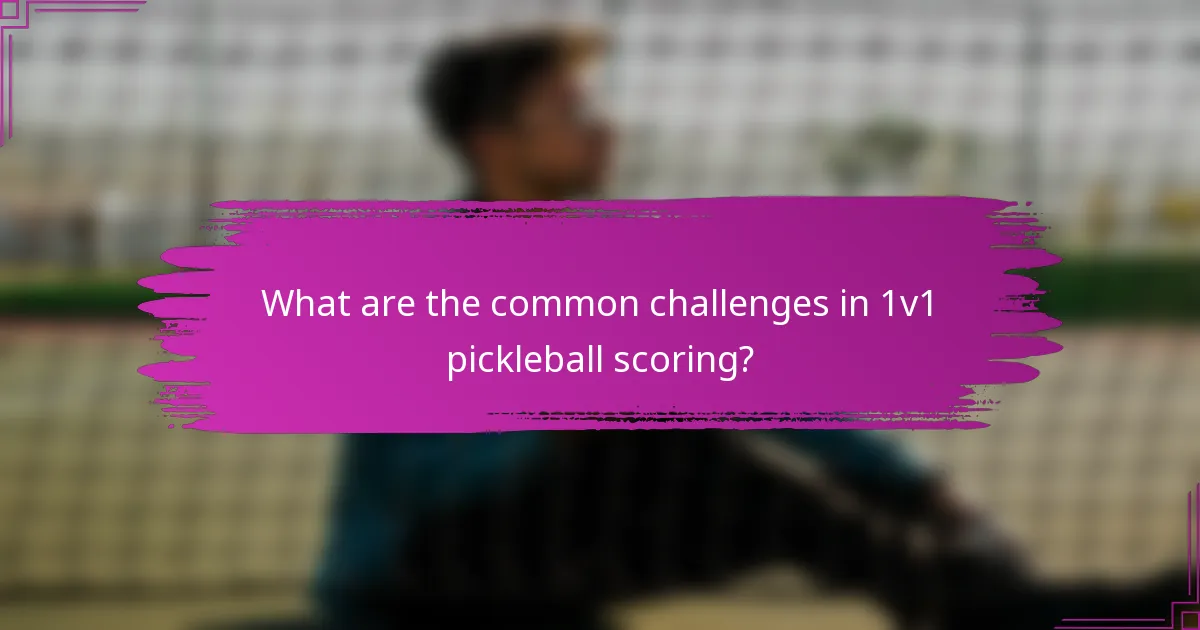 What are the common challenges in 1v1 pickleball scoring?