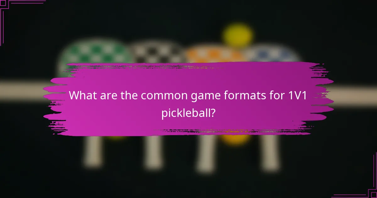 What are the common game formats for 1V1 pickleball?