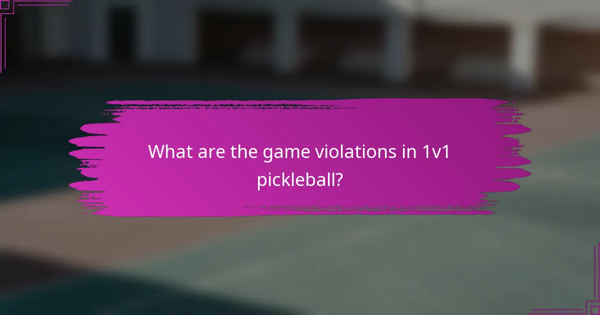 What are the game violations in 1v1 pickleball?