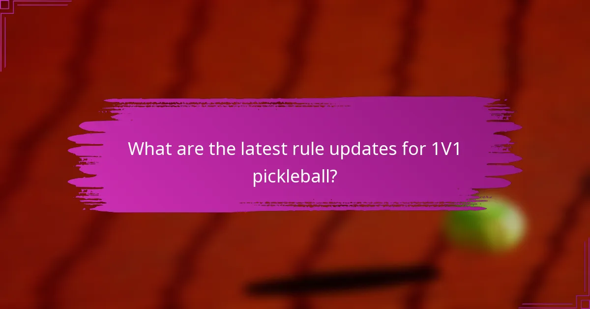 What are the latest rule updates for 1V1 pickleball?