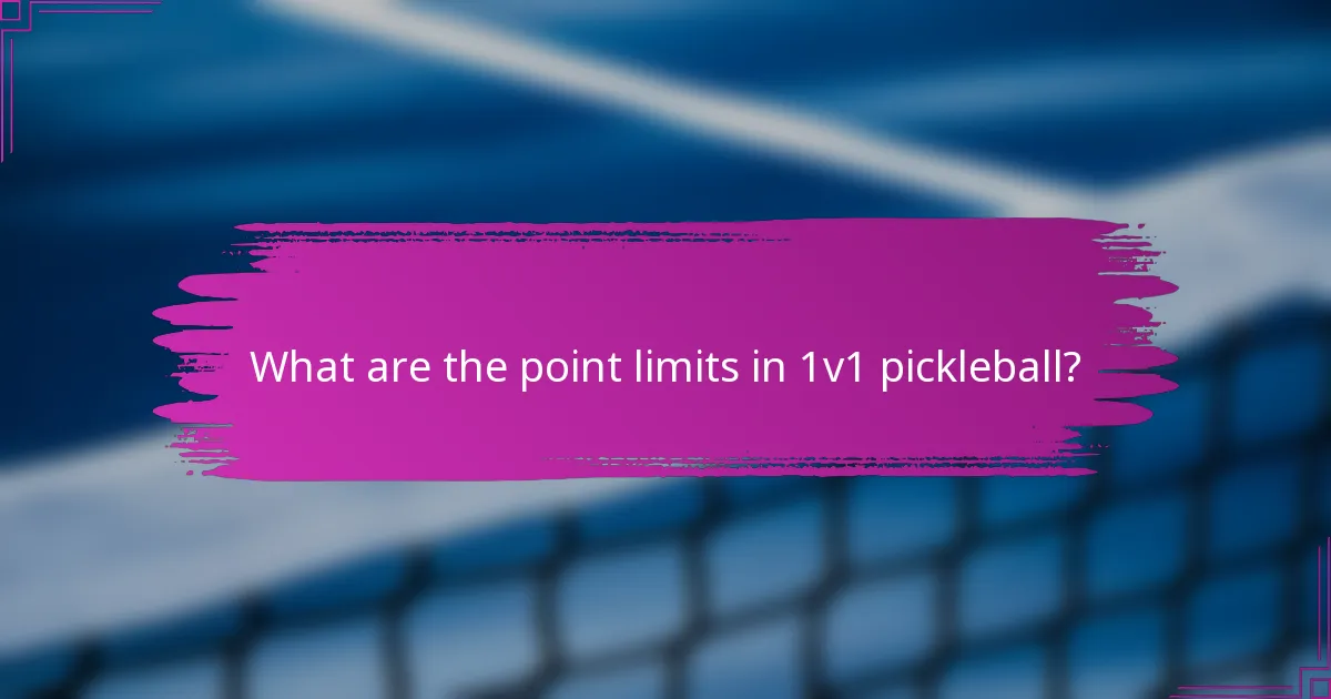 What are the point limits in 1v1 pickleball?