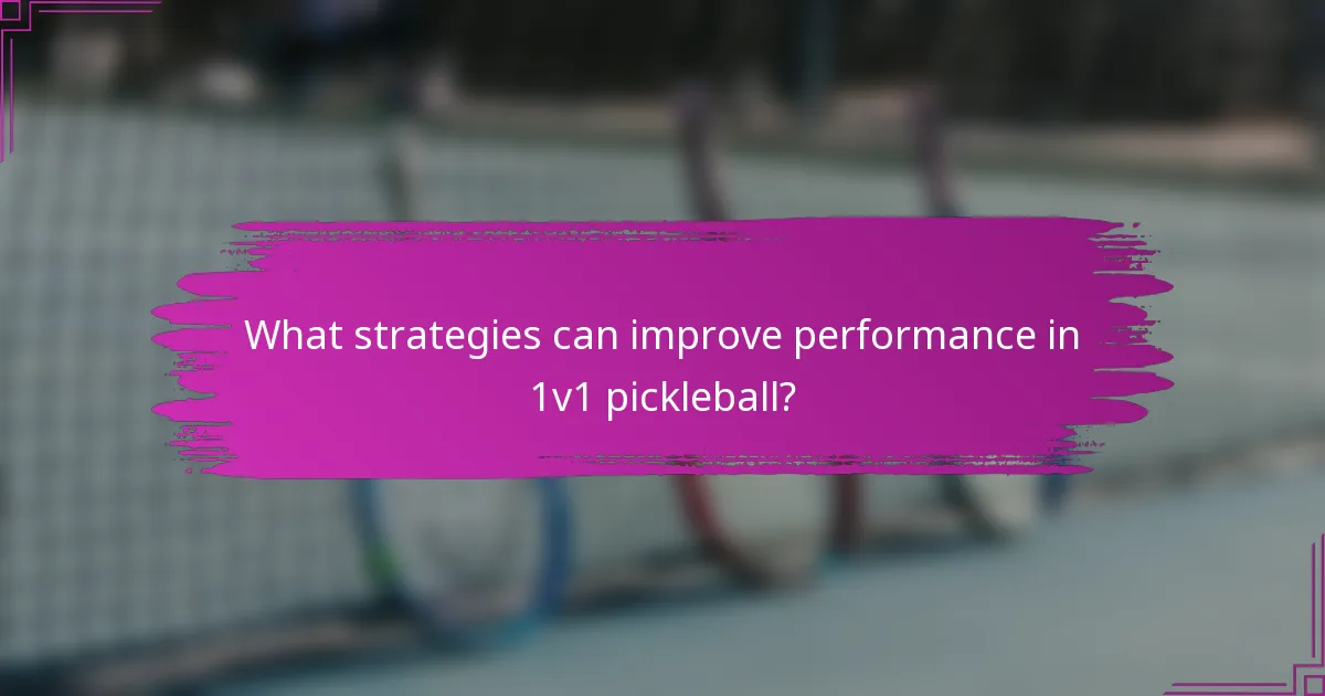 What strategies can improve performance in 1v1 pickleball?
