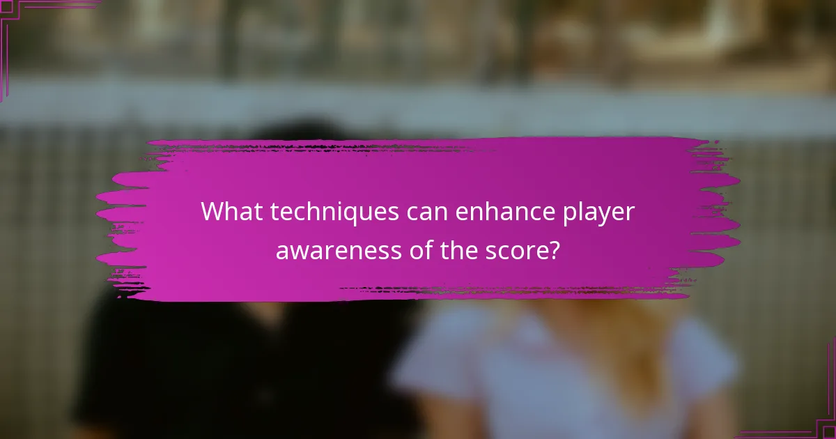 What techniques can enhance player awareness of the score?