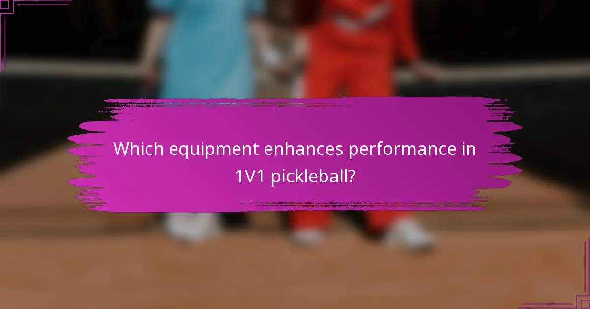 Which equipment enhances performance in 1V1 pickleball?