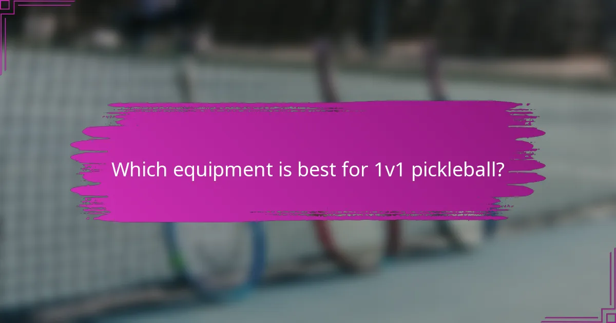 Which equipment is best for 1v1 pickleball?