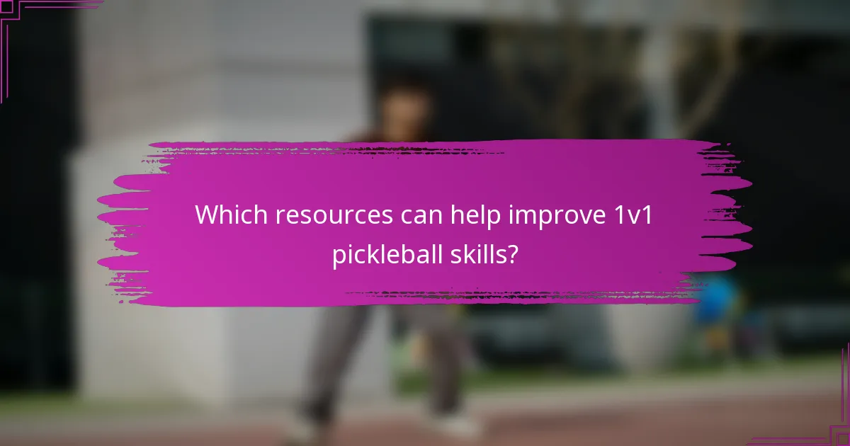 Which resources can help improve 1v1 pickleball skills?