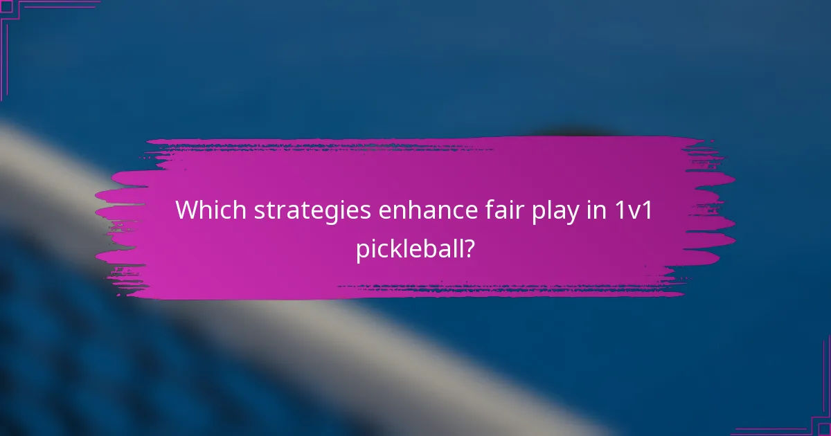 Which strategies enhance fair play in 1v1 pickleball?